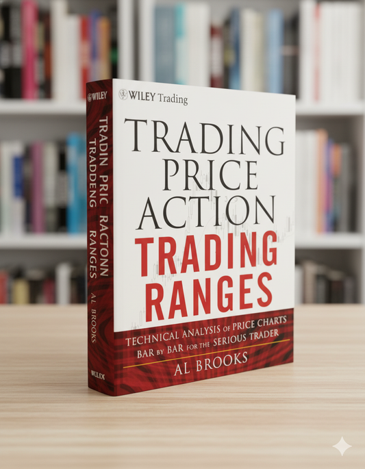 Trading Price Action Trading Ranges: Technical Analysis of Price Charts Bar by Bar for the Serious Trader (Wiley Trading) A+