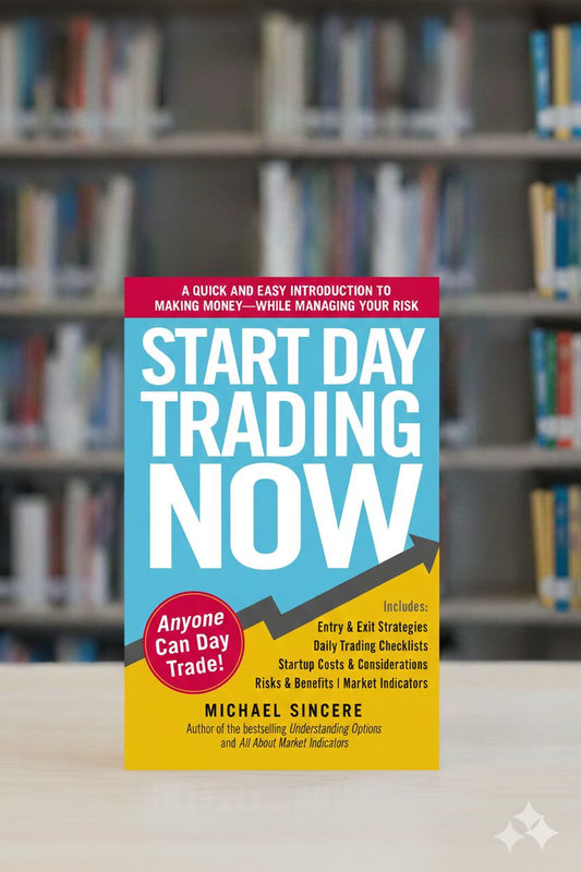 Start Day Trading Now: A Quick and Easy Introduction to Making Money While Managing Your Risk A+