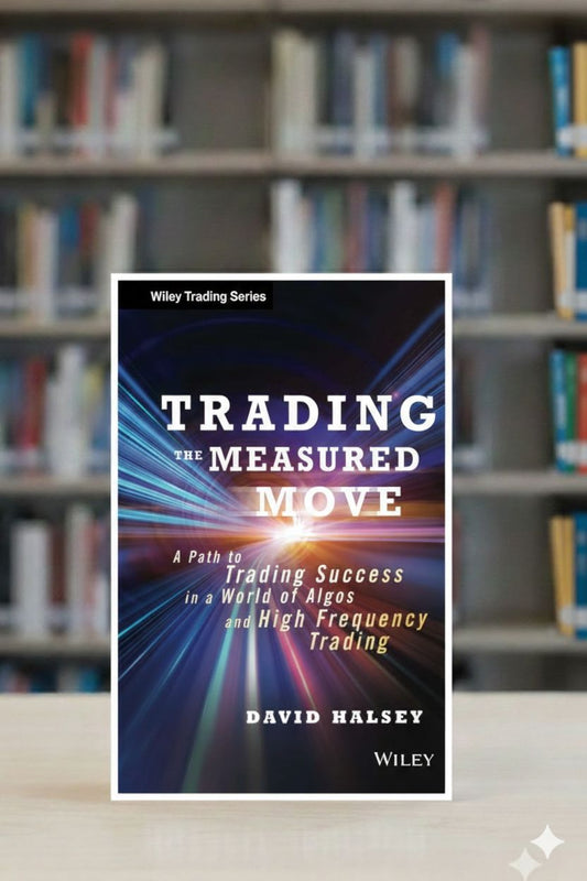 Trading the Measured Move: A Path to Trading Success in a World of Algos and High Frequency Trading A+