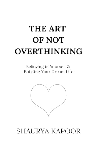 The Art of Not Overthinking : Believing in Yourself and Building Your Dream Life - Bookvogue