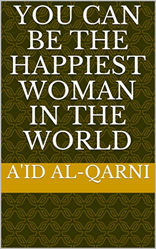 You Can Be the Happiest Woman in the World by Aid al - Qarni - Bookvogue